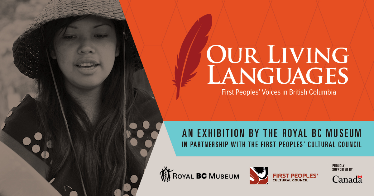 an exhibition by the Royal BC Museum in partnership with the First Peoples' Cultural Council